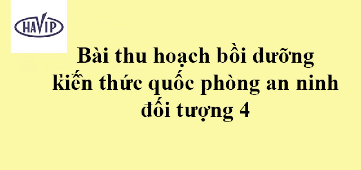 Bai Thu Hoach Boi Duong Kien Thuc Quoc Phong An Ninh Doi Tuong 4 2020