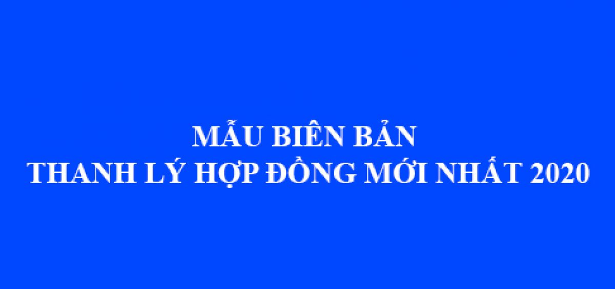 Mau Bien Ban Thanh Ly Hop Dong Moi Nhat Nam 2020