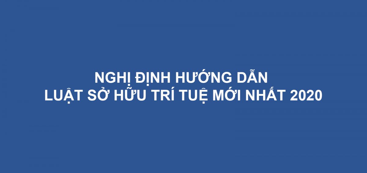 Nghi Dinh Huong Dan Luat So Huu Tri Tue Moi Nhat 2020