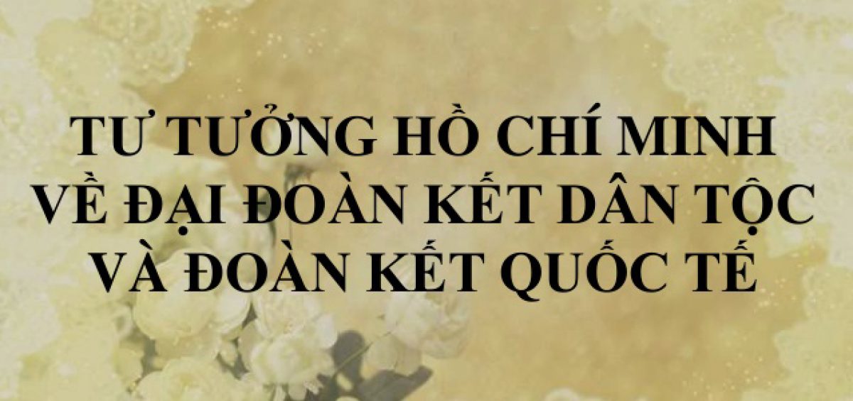 Tieu Luan Tu Tuong Ho Chi Minh Ve Dai Doan Ket Dan Toc Va Doan Ket Quoc Te