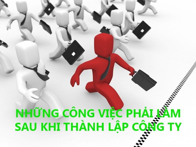 Tim Hieu Nhung Cong Viec Thu Tuc Sau Khi Thanh Lap Cong Ty
