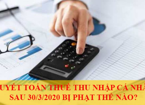 Quyet Toan Thue Thu Nhap Ca Nhan Sau 30 3 2020 Bi Phat The Nao